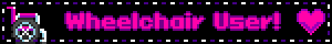 a blinkie showing pixel art of a wheelchair and text saying 'Wheelchair user'